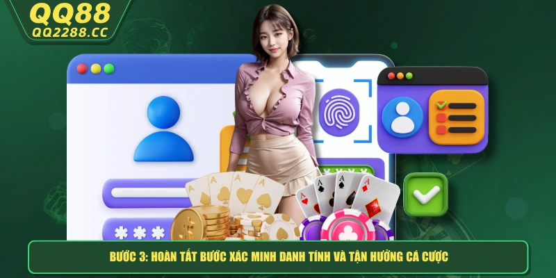 Đăng Ký QQ288 - Thao Tác Đơn Giản, Rinh Thưởng Liền Tay Bước 3: Hoàn tất bước xác minh danh tính và tận hưởng cá cược