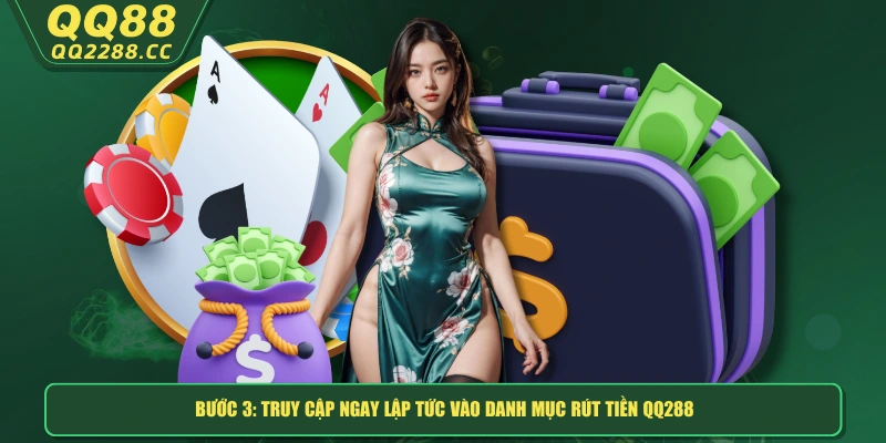 Rút Tiền QQ288 - Dễ Dàng, Nhanh Gọn Và Bảo Mật Tuyệt Đối Bước 3: Truy cập ngay lập tức vào danh mục “Rút tiền QQ288”