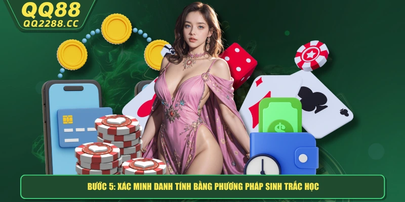 Rút Tiền QQ288 - Dễ Dàng, Nhanh Gọn Và Bảo Mật Tuyệt Đối Bước 5: Xác minh danh tính bằng phương pháp sinh trắc học