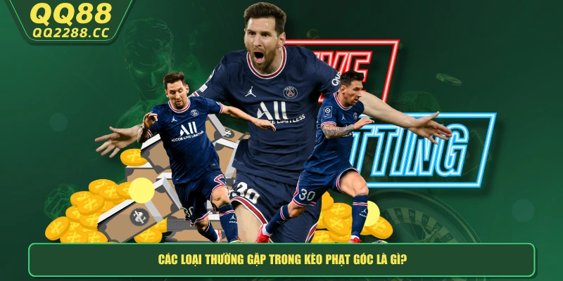 Kèo Phạt Góc Là Gì? 6 Loại Cược Góc Thường Gặp Nhất Các loại thường gặp trong kèo phạt góc là gì?