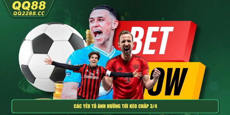 Kèo Chấp 3/4 - Chiến Lược Soi Kèo Đỉnh Nhất Cho Bet Thủ Các yếu tố ảnh hưởng tới kèo chấp 3/4
