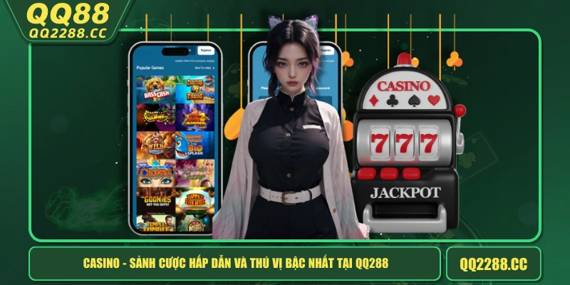 Casino - Sảnh Cược Hấp Dẫn Và Thú Vị Bậc Nhất Tại QQ288