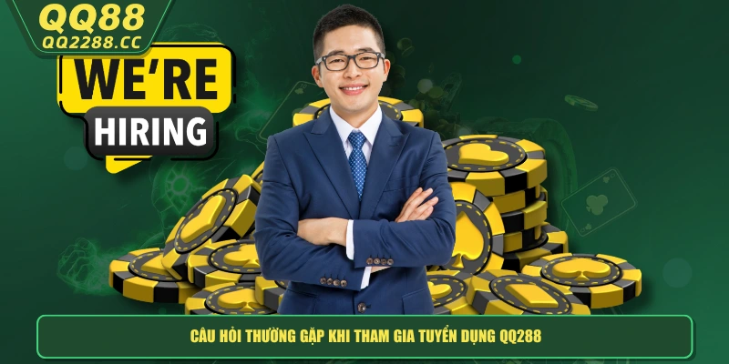 Tuyển Dụng QQ288 - Cơ Hội Làm Việc Hấp Dẫn, Thu Nhập Cao Câu hỏi thường gặp khi tham gia tuyển dụng QQ288