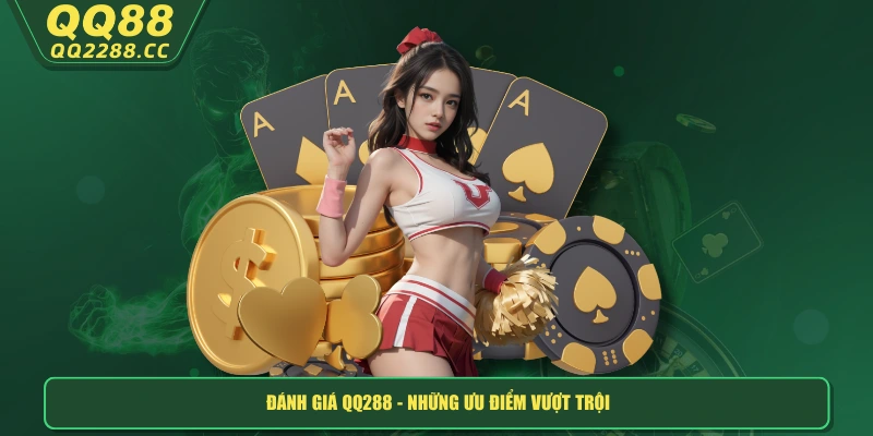 Đánh Giá QQ288 - Nhà Cái Đáng Trải Nghiệm Đa Dạng Sản Phẩm Đánh giá QQ288 - Những ưu điểm vượt trội