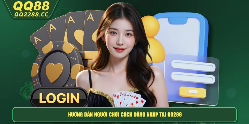 Cách Đăng Nhập QQ288 An Toàn, Chuẩn Xác Và Nhanh Chóng Nhất Hướng dẫn người chơi cách đăng nhập tại QQ288