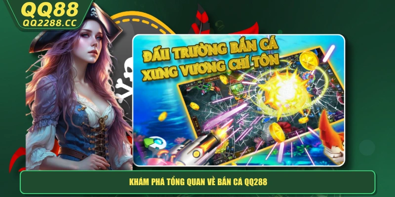 Khám phá tổng quan về bắn cá QQ288