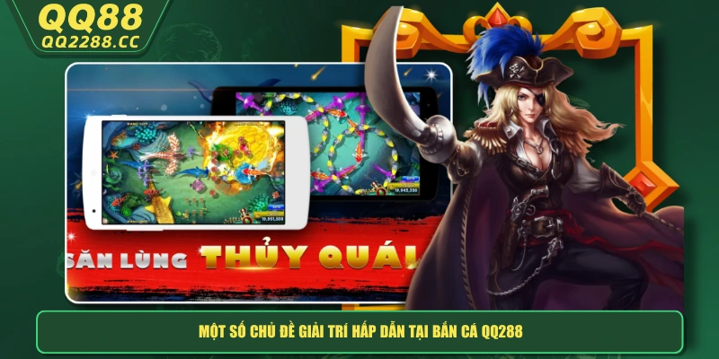 Một số chủ đề giải trí hấp dẫn tại bắn cá QQ288