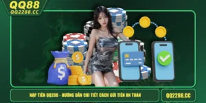 Nạp Tiền QQ288 - Hướng Dẫn Chi Tiết Cách Gửi Tiền An Toàn