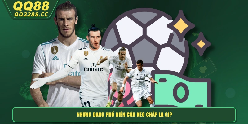 Kèo Chấp Là Gì? Có Những Gì Cần Lưu Ý Khi Đặt Cược? Những dạng phổ biến của kèo chấp là gì?