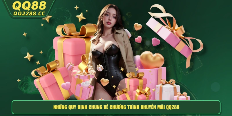 Khuyến Mãi QQ288 - Ưu Đãi Mê Say, Nhận Quà “Bỏng” Tay Những quy định chung về chương trình khuyến mãi QQ288