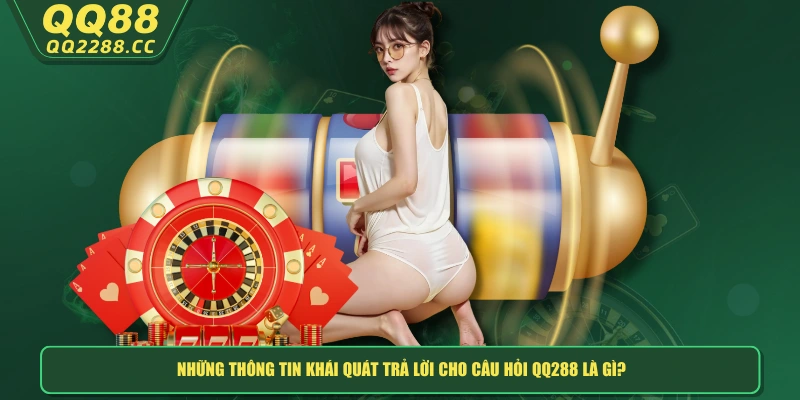 QQ288 Là Gì? Hệ Thống Sân Chơi Đa Dạng Đầy Màu Sắc Những thông tin khái quát trả lời cho câu hỏi QQ288 là gì?
