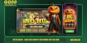 Nổ Hũ QQ288 - Cách Săn Jackpot Siêu Khủng Cho Tân Binh