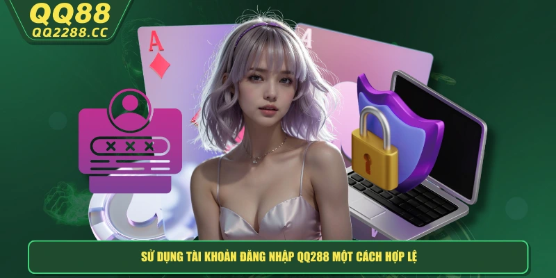 Cách Đăng Nhập QQ288 An Toàn, Chuẩn Xác Và Nhanh Chóng Nhất Sử dụng tài khoản đăng nhập QQ288 một cách hợp lệ