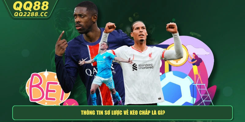 Kèo Chấp Là Gì? Có Những Gì Cần Lưu Ý Khi Đặt Cược? Thông tin sơ lược về kèo chấp là gì?