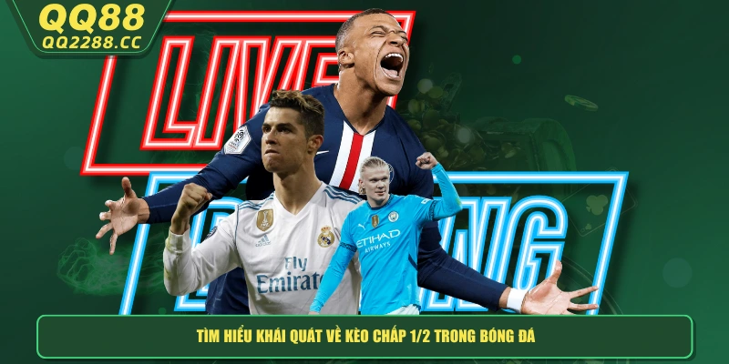 Kèo Chấp 1/2 - Giải Mã Bí Mật Cửa Cược Hấp Dẫn Cùng QQ288 Tìm hiểu khái quát về kèo chấp 1/2 trong bóng đá