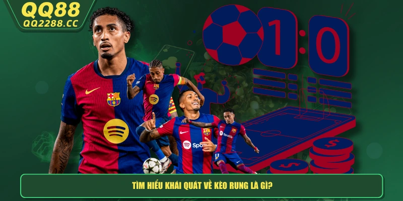 Kèo Rung Là Gì? Giải Đáp Dễ Hiểu Nhất Từ Cao Thủ QQ288 Tìm hiểu khái quát về kèo rung là gì?