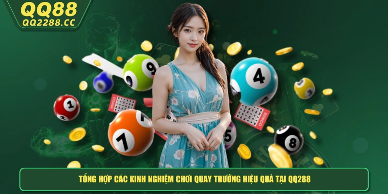 Tổng hợp các kinh nghiệm chơi quay thưởng hiệu quả tại QQ288