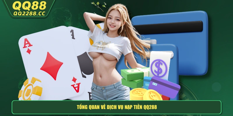 Nạp Tiền QQ288 - Hướng Dẫn Chi Tiết Cách Gửi Tiền An Toàn Tổng quan về dịch vụ nạp tiền QQ288