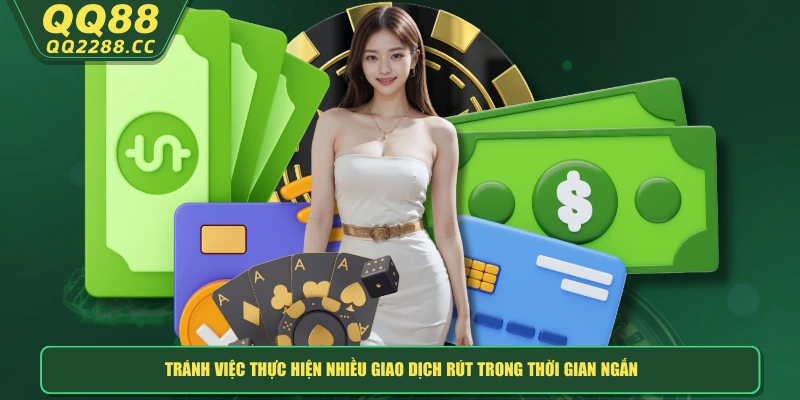 Rút Tiền QQ288 - Dễ Dàng, Nhanh Gọn Và Bảo Mật Tuyệt Đối Tránh việc thực hiện nhiều giao dịch rút trong thời gian ngắn