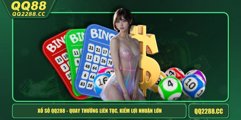 Xổ Số QQ288 - Quay Thưởng Liên Tục, Kiếm Lợi Nhuận Lớn